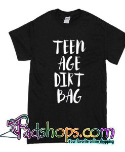 Teen Age Dirt Bag T-Shirt