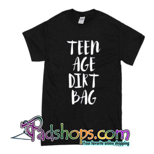 Teen Age Dirt Bag T-Shirt