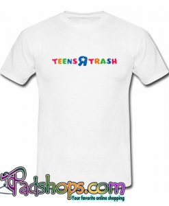 Teens R Trash T Shirt (PSM)