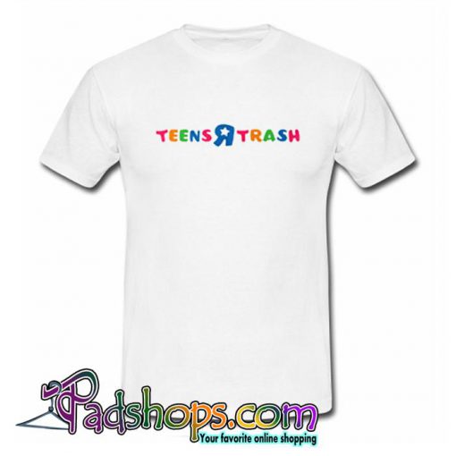 Teens R Trash T Shirt (PSM)