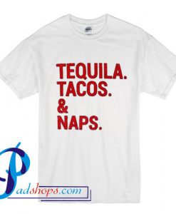 Tequila Tacos and Naps Graphic T Shirt