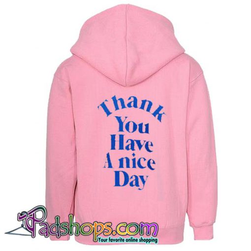 Thank You Have A Nice Day Hoodie Back (PSM)