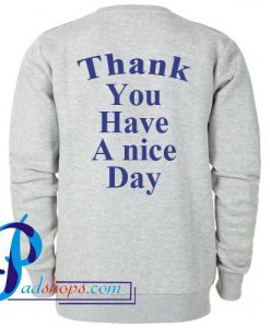Thank You Have A Nice Day Sweatshirt Back