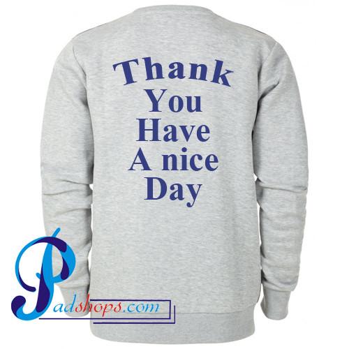 thank you have a nice day sweatshirt