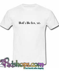 That s The Tea Sis Trending  T shirt SL