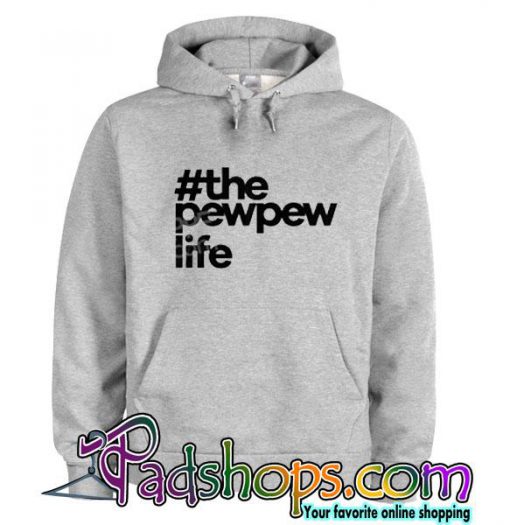 #ThePewPewLife  hoodie