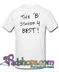 The B Stands 4 Best T-Shirt Back