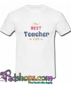 The Best Teacher Ever  T shirt SL