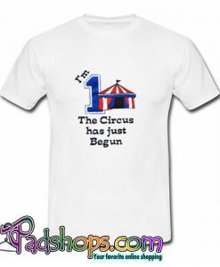 The Circus has just Begun T Shirt (PSM)