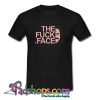The Fuck Face T Shirt (PSM)