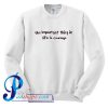 The Important Thing in Life is Courage Sweatshirt