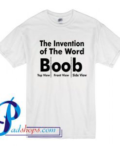 The Invention of The Word Boob T Shirt