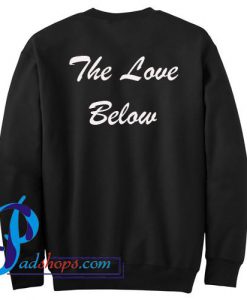 The Love Below Sweatshirt Back