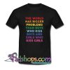 The World Has Bigger Problems Than Boys Who Kiss Boys And Girls Who Kiss Girls T Shirt SL