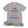 The World Needs More Sparkle T-Shirt