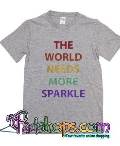 The World Needs More Sparkle T-Shirt