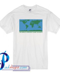 The World's Greatest Planet On Earth T Shirt