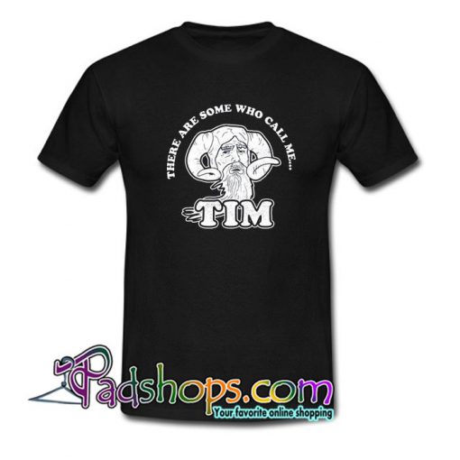 There Are Some Who Call Me Tim T Shirt SL