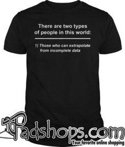 There are two types of people in this world shirt