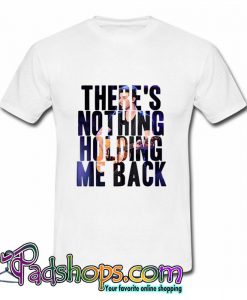 There’s Nothing Holding Me Back T Shirt (PSM)