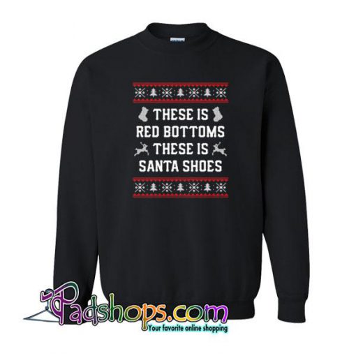 These Is Red Bottoms These is Santa Shoes Sweatshirt