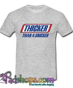 Thicker Than A Snicker T Shirt (PSM)