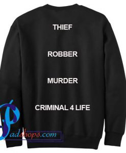 Thief Robber Murder Criminal 4 Life Sweatshirt Back