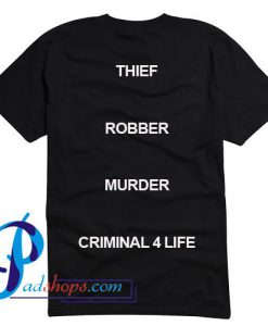 Thief Robber Murder Criminal 4 Life T Shirt Back