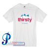 Thirsty for attention T Shirt