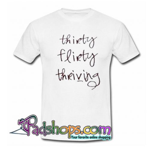 Thirty Flirty Thriving Trending T Shirt SL