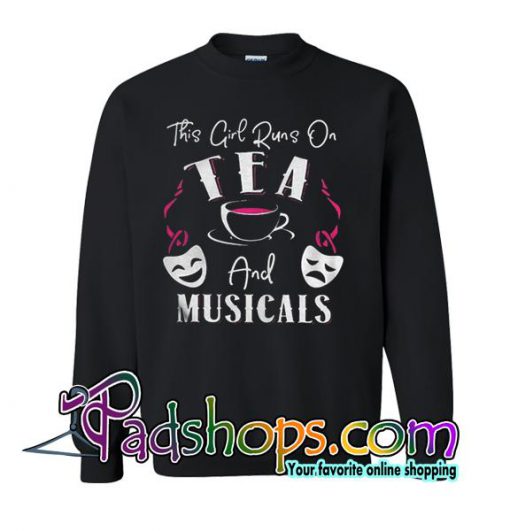 This Girl Runs On Tea And Musicals Sweatshirt