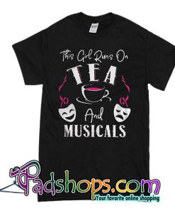 This Girl Runs On Tea And Musicals T-Shirt