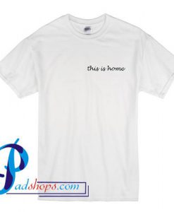 This Is Home T Shirt