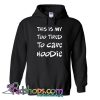 This Is My Too Tired To Care Hoodie SL