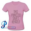This Princess Saves Herself T Shirt