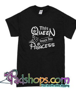 This Queen Loves Her Princess T-Shirt