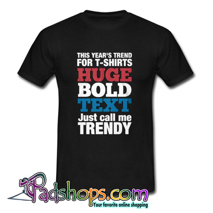This Year s Trend For Huge Bold Text Just Call Me Trendy T Shirt SL