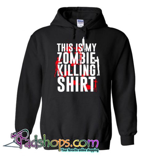 This is my Zombie Killing Shirt Hoodie SL