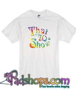 Tie Dye That 70s Show T shirt SL