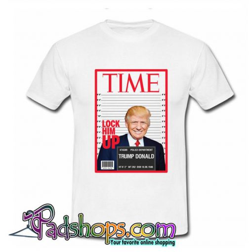 Time Lock Him UP Trump T Shirt (PSM)