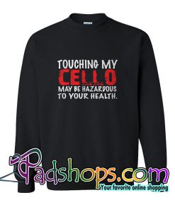 Touching My Cello Sweatshirt