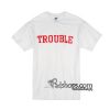 Trouble T-Shirt