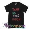 Trump No Seas Mamon T-Shirt