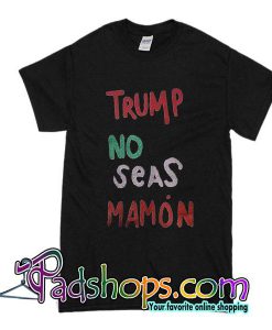 Trump No Seas Mamon T-Shirt