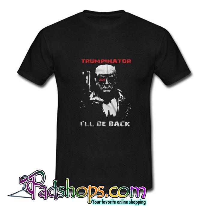 Trumpinator 2020 I ll Be Back Support Trump T shirt SL