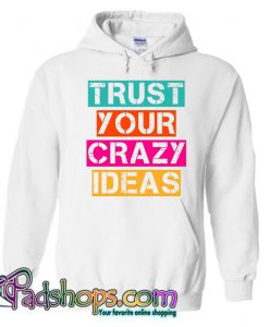 Trus Your Crazy Ideas Hoodie SL