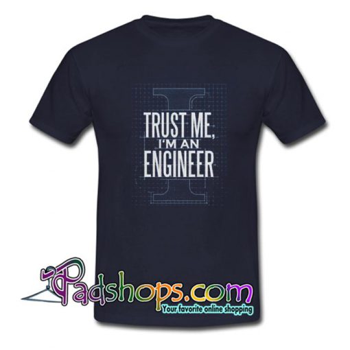 Trust Me I m An Engineer Trending T Shirt SL