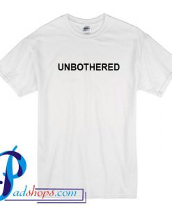 Unbothered T Shirt