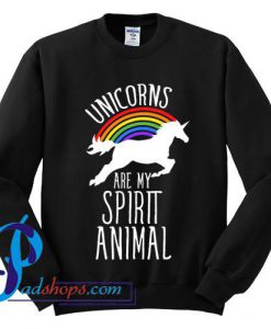 Unicorns are my Spirit Animal Sweatshirt