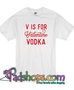 V Is For Valentine VodkaT Shirt